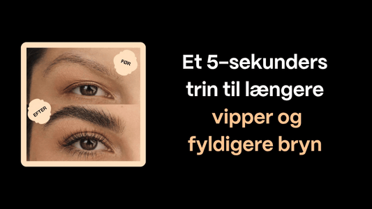Et 5-sekunders trin til længere øjenvipper og fylde­re øjenbryn